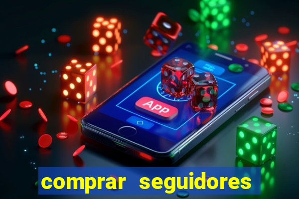 comprar seguidores que interagem